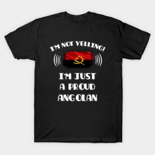 I'm Not Yelling I'm A Proud Angolan - Gift for Angolan With Roots From Angola T-Shirt